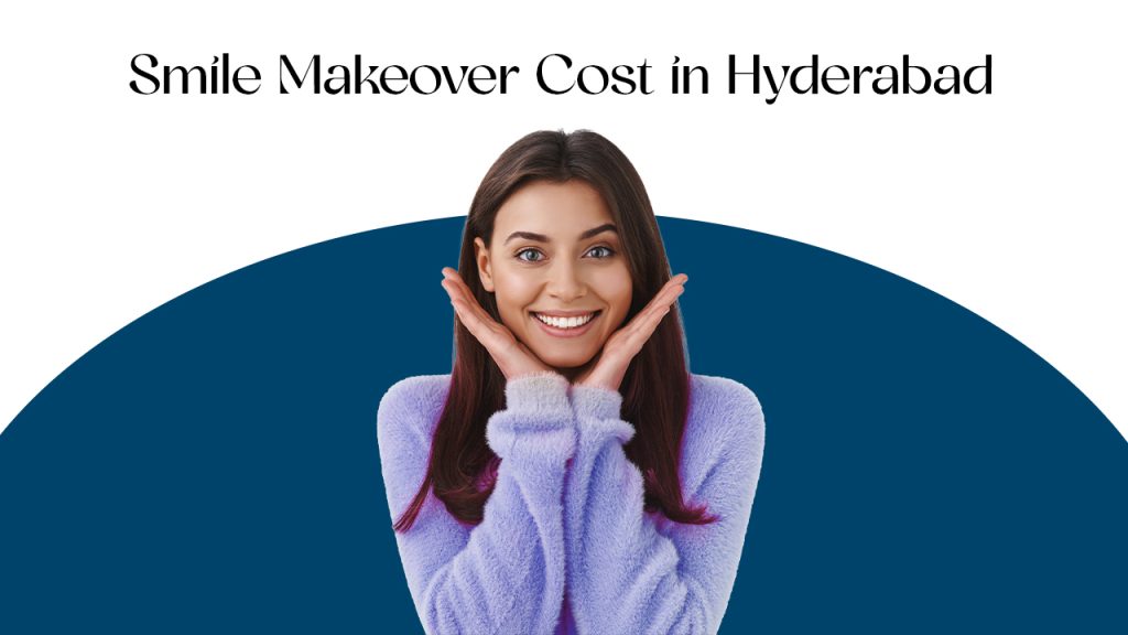 smile makeover cost in hyderabad